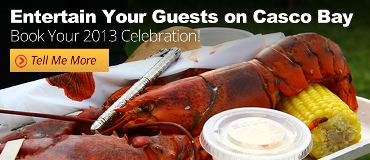 Entertain Your Guests on Casco Bay, Book Your 2013 Celebration.